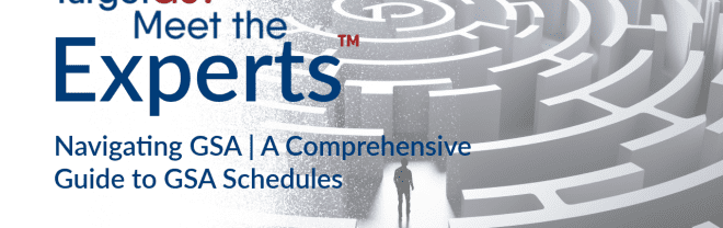 Meet the Experts™ Navigating GSA  A Comprehensive Guide to GSA Schedules - TargetGov TargetGov