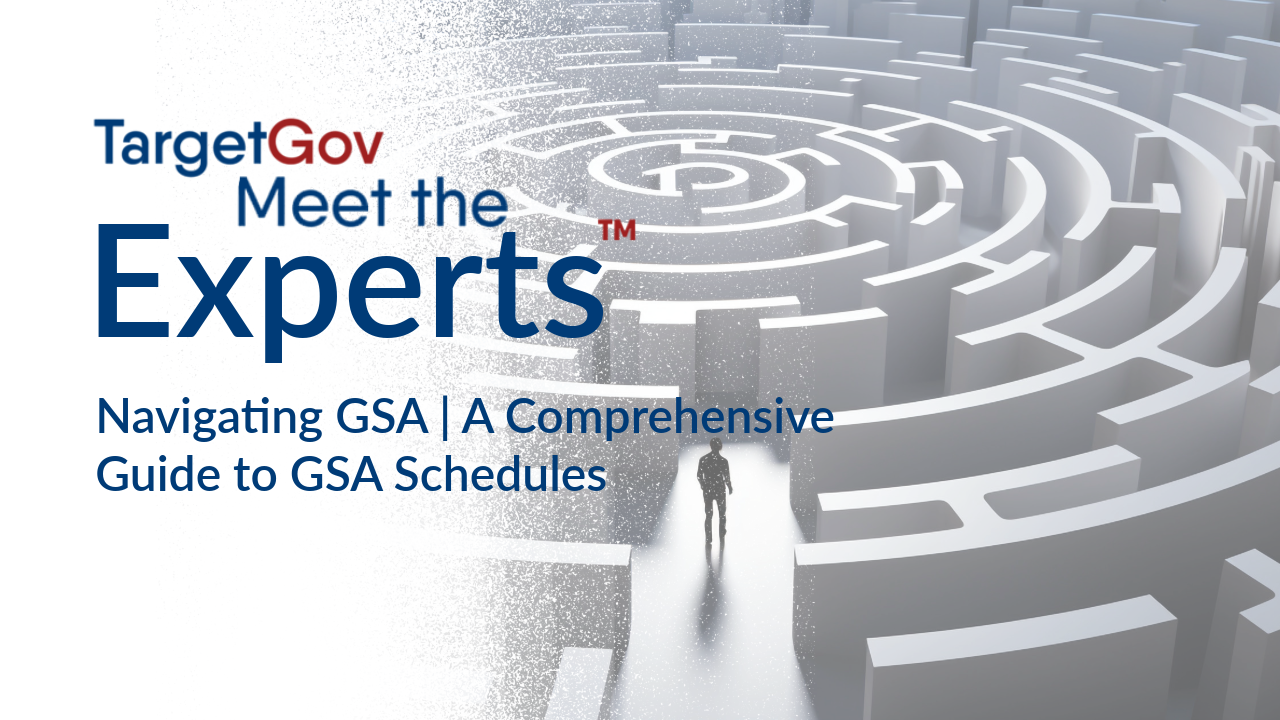 Meet the Experts™ Navigating GSA | A Comprehensive Guide to GSA Schedules